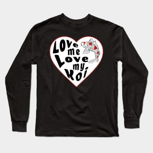 Love Me Love My Koi Long Sleeve T-Shirt